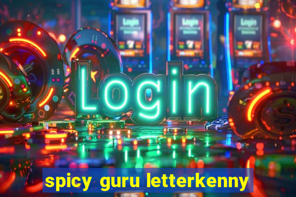 spicy guru letterkenny